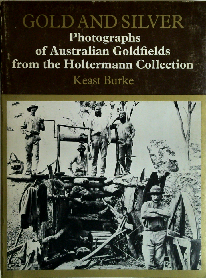 Gold and Silver: Photographs of Australian Goldfields from the Holtermann Collection