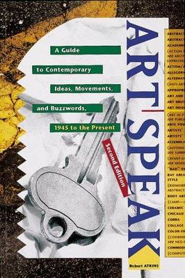 ArtSpeak: A Guide to Contemporary Ideas, Movements and Buzzwords, 1945