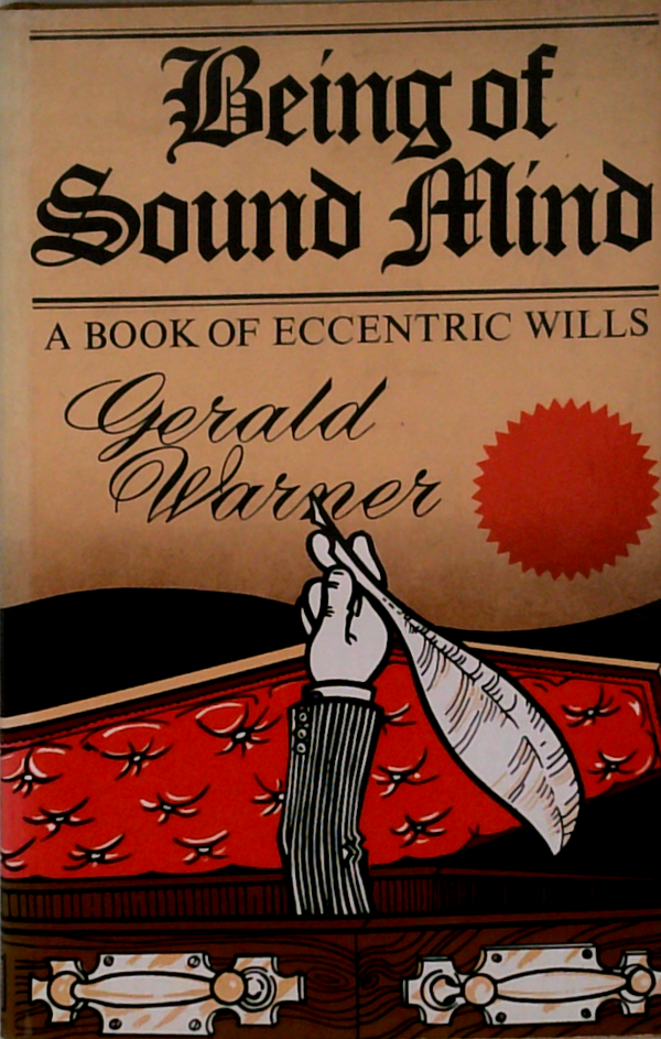 Being Of Sound Mind: A Book Of Eccentric Wills