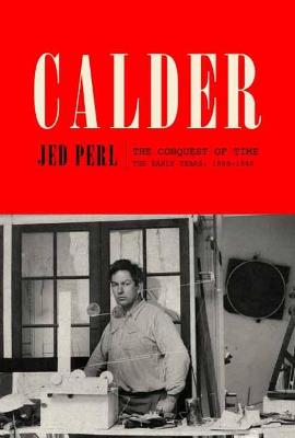 Calder: The Conquest of Time: The Early Years: 1898-1940