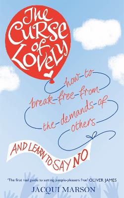The Curse of Lovely: How to break free from the demands of others and