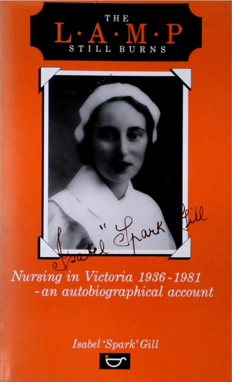 The Lamp Still Burns: Nursing In Victoria 1936-1981: An Autobiographical Account