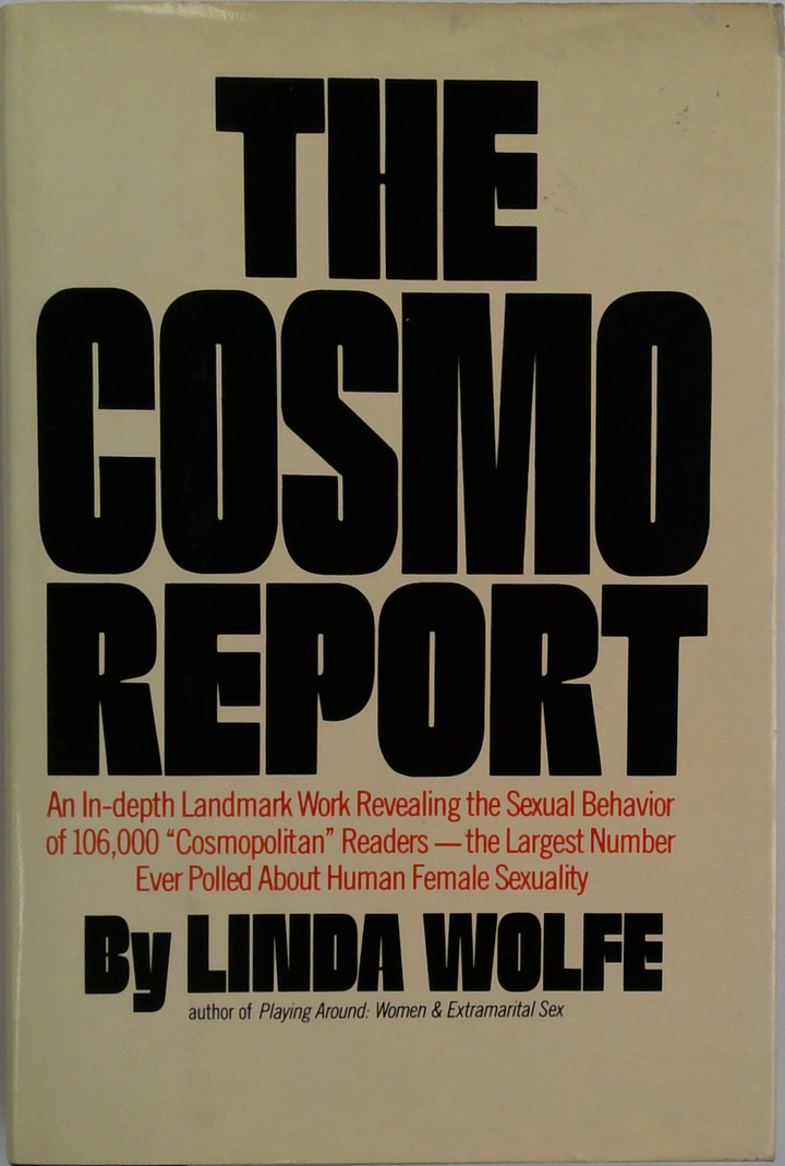 The Cosmo Report: An In-Depth Landmark Work Revealing The Sexual Behavior Of 106,000 "Cosmopolitan" Readers—The Largest Number Ever Polled About Human Female Sexuality