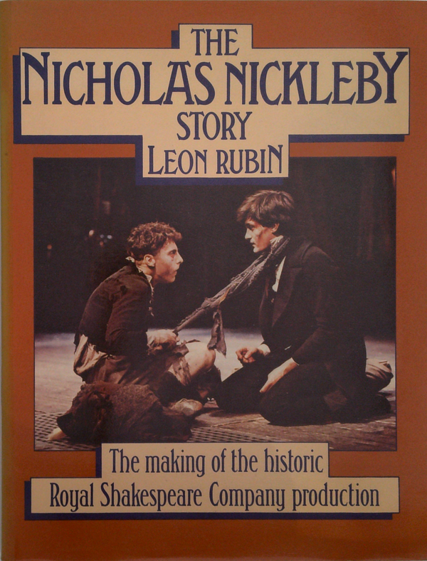 The Nicholas Nickleby Story: The Making Of The Historic Royal Shakespeare Company Production