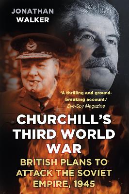 Churchill's Third World War: British Plans to Attack the Soviet Empire