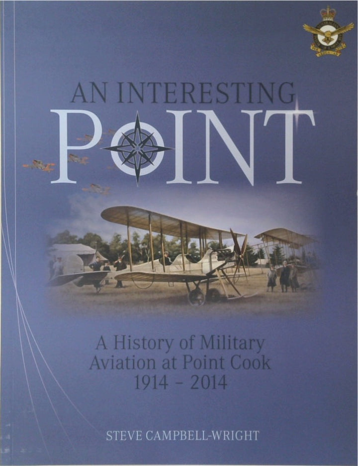 An Interesting Point: A History of Military Aviation at Point Cook 1914-2014 (SIGNED)