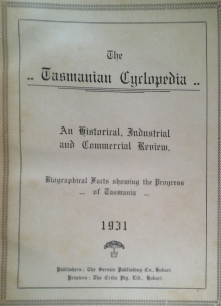 The Tasmanian Cyclopedia: An Historical, Industrial And Commercial Review, Biographical Facts Showing The Progress Of Tasmania
