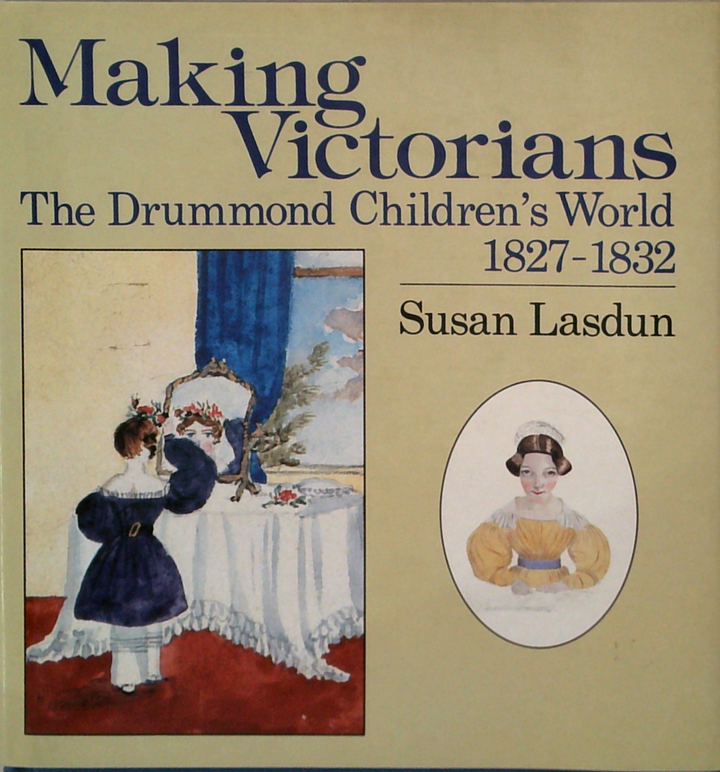 Making Victorians: The Drummond Children's World 1827-1832