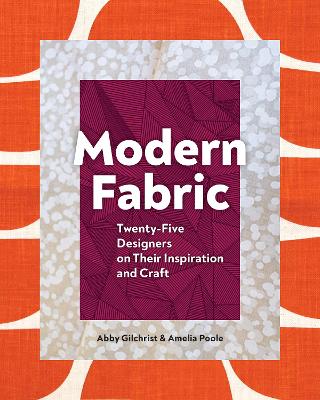 Modern Fabric: Twenty-Five Designers on Their Inspiration and Craft