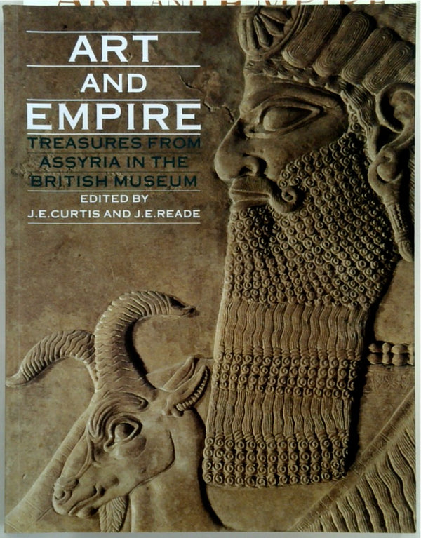 Art and Empire Treasures from Assyria in the British Museum