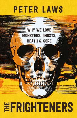 The Frighteners: Why We Love Monsters, Ghosts, Death & Gore