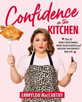 Confidence in the Kitchen: How to feed your family, wow your guests and master the perfect red lip!