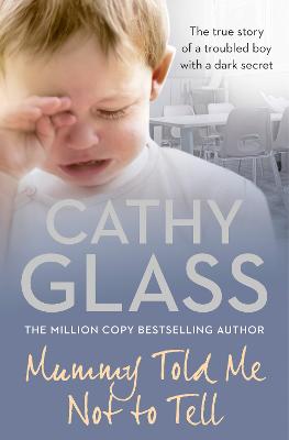 Mummy Told Me Not to Tell: The true story of a troubled boy with a