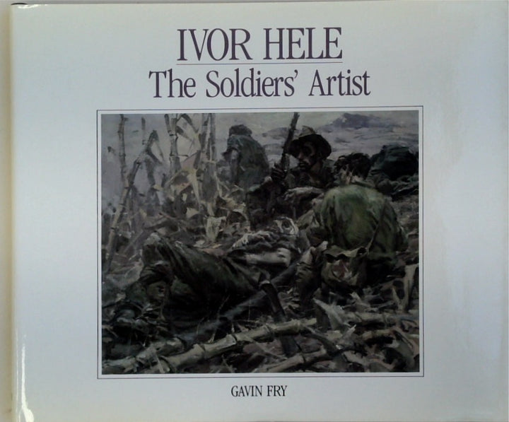 Ivor Hele: The Soldier's Artist