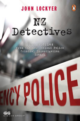 NZ Detectives: True Stories from the New Zealand Police Criminal