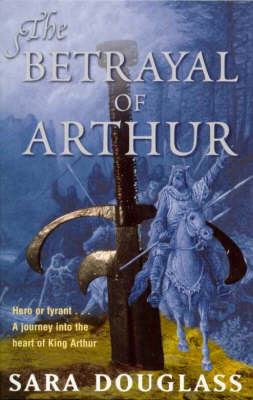 The Betrayal of Arthur: Hero or Tyrant...a Journey into the Heart of