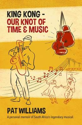 King Kong - Our Knot of Time and Music: A personal memoir of South