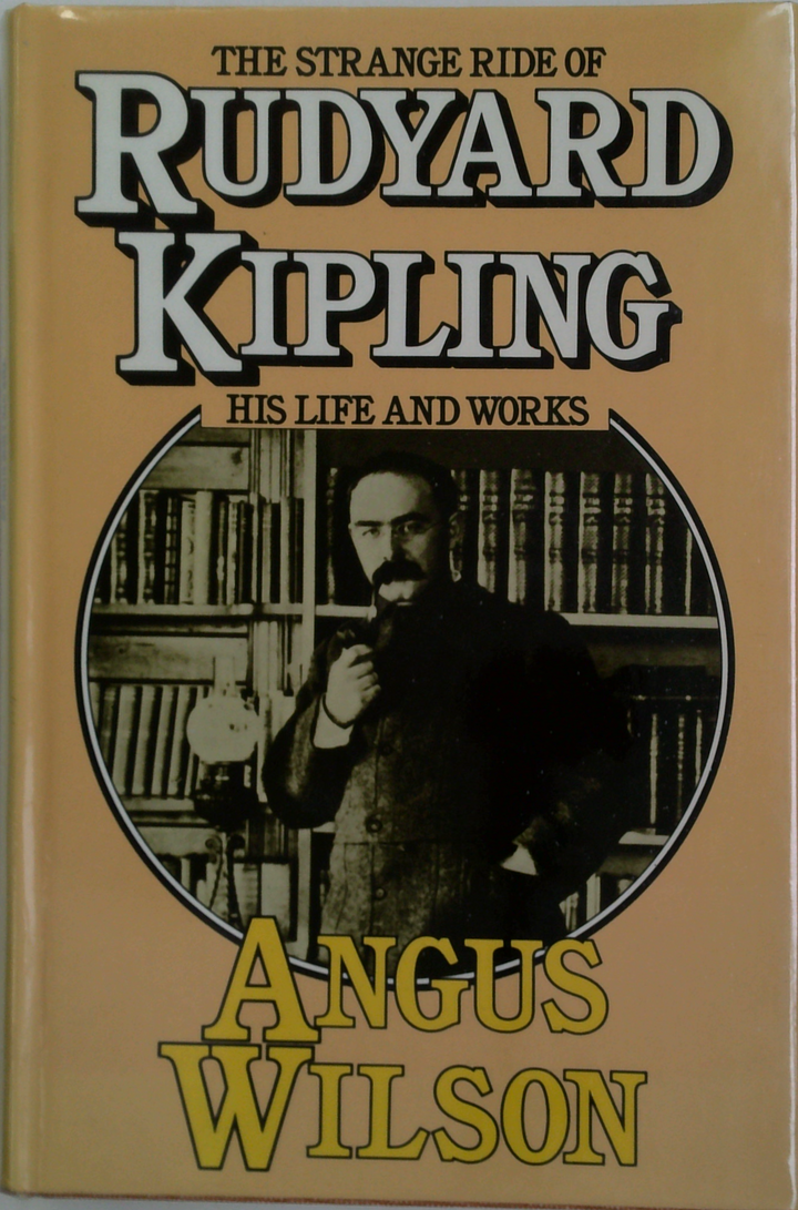The Strange Ride Of Rudyard Kipling: His Life And Works