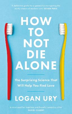 How to Not Die Alone: The Surprising Science That Will Help You Find
