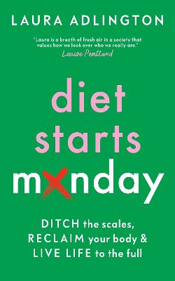 Diet Starts Monday: Ditch the Scales, Reclaim Your Body and Live Life to the Full