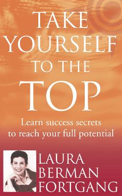 Take Yourself to the Top: Learn success secrets to reach your full