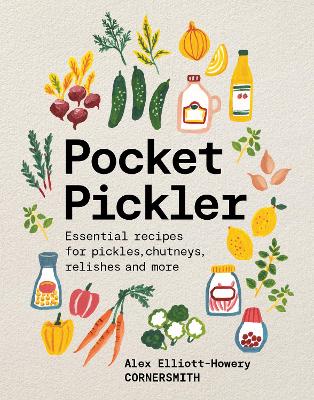 Pocket Pickler: Essential recipes for pickles, chutneys, relishes and