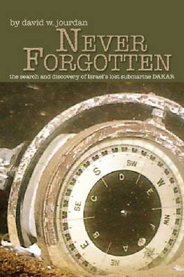 Never Forgotten: The Search and Discovery of Israel's Lost Submarine