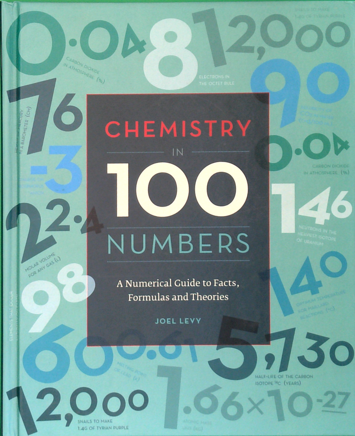 100 Numbers In Chemistry: A Numerical Guide To Facts, Formulas And Theories