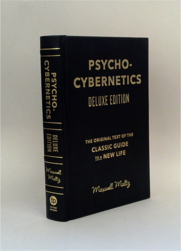 Psycho-Cybernetics Deluxe Edition: The Original Text of the Classic Guide to a New Life