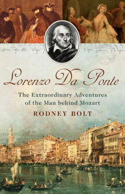 Lorenzo Da Ponte: The Extraordinary Adventures of the Man Behind