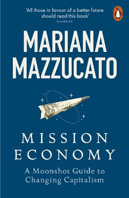 Mission Economy: A Moonshot Guide to Changing Capitalism