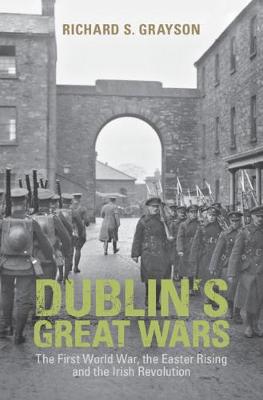 Dublin's Great Wars: The First World War, the Easter Rising and the