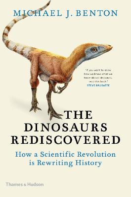 The Dinosaurs Rediscovered: How a Scientific Revolution is Rewriting History