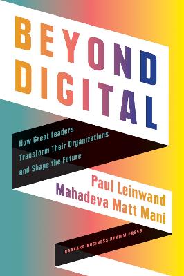 Beyond Digital: How Great Leaders Transform Their Organizations and