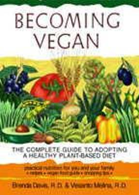 Becoming Vegan: The Complete Guide to Adopting a Healthy Plant-based