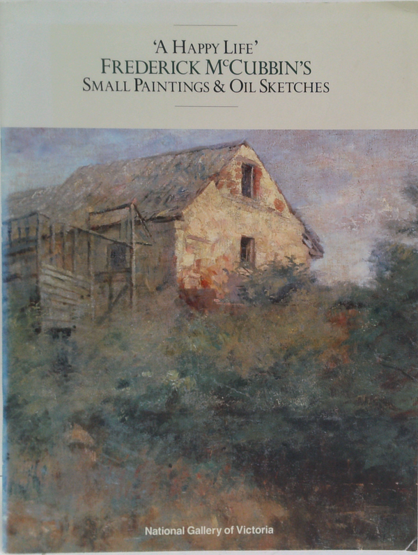 ‘A Happy Life’: Frederick Mccubbin’S Small Paintings & Oil Sketches