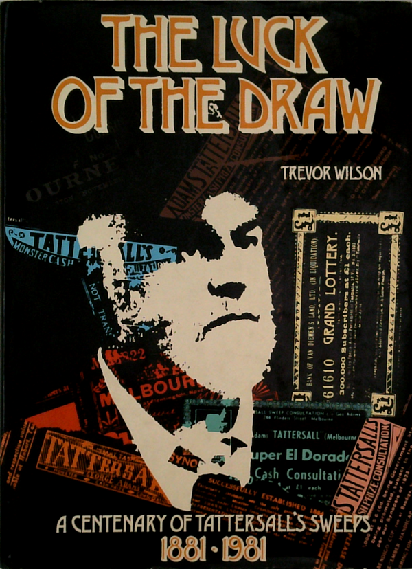 The Luck Of The Draw: A Centenary Of Tattersall's Sweeps 1881-1981