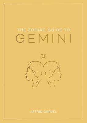 The Zodiac Guide to Gemini: The Ultimate Guide to Understanding Your Star Sign, Unlocking Your Destiny and Decoding the Wisdom of the Stars