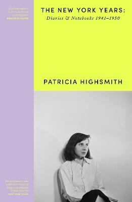 Patricia Highsmith: Her Diaries and Notebooks: The New York Years, 1941-1950