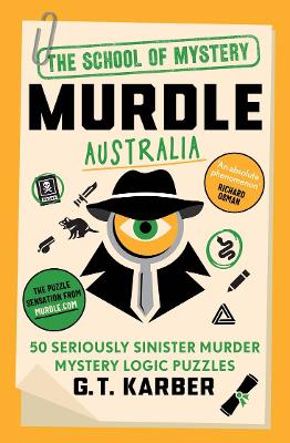 Murdle Australia: 50 seriously sinister murder mystery logic puzzles