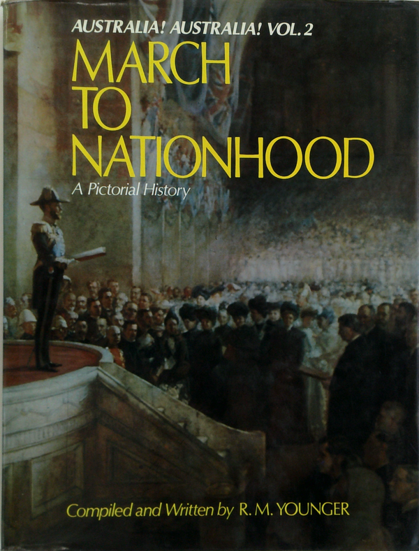 Australia! Australia! Vol. 2: March To Nationhood; A Pictorial History