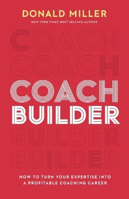 Coach Builder: How to Turn Your Expertise Into a Profitable Coaching Career