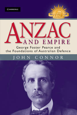 Anzac and Empire: George Foster Pearce and the Foundations of