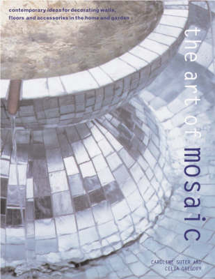 The Art of Mosaic: Contemporary Ideas for Decorating Walls, Floors and