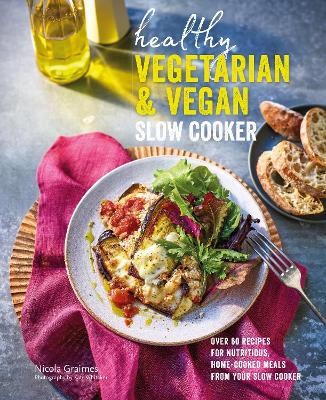 Healthy Vegetarian & Vegan Slow Cooker: Over 60 Recipes for