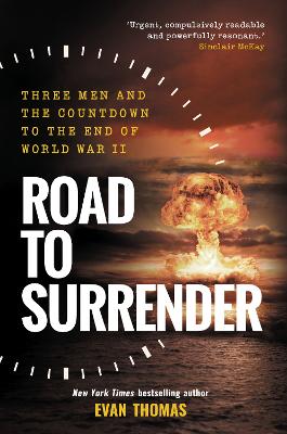 Road to Surrender: Three Men and the Countdown to the End of World War