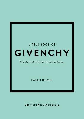 Little Book of Givenchy: The story of the iconic fashion house