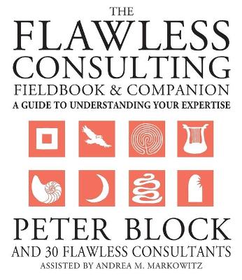The Flawless Consulting Fieldbook and Companion: A Guide to