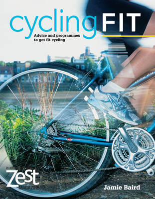 Zest: Cycling Fit: Advice and Programmes to Get Fit Cycling