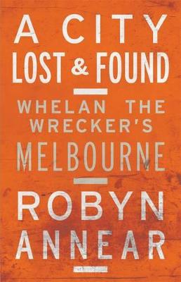 A City Lost & Found: Whelan the Wrecker's Melbourne